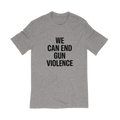 Front view of a light gray unisex short sleeve t-shirt with the text WE CAN END GUN VIOLENCE printed in black all caps.